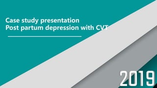 Case study presentation
Post partum depression with CVT
 