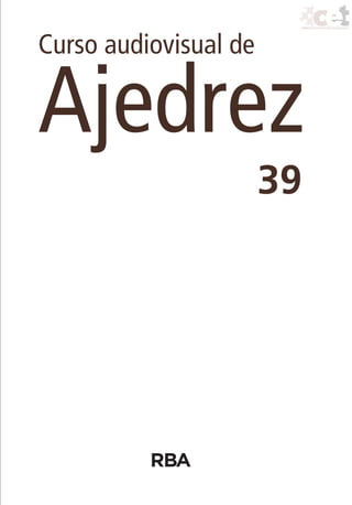 Curso audiovisual de
Ajedrez
39
39_Ajedrez.indd 1 27/10/11 15:33
 