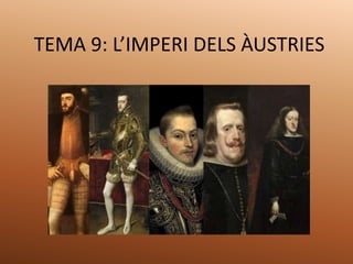 TEMA 9: L’IMPERI DELS ÀUSTRIES
 