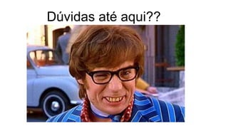 Dúvidas até aqui?? 
 