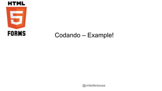 Codando – Example! 
@cristofersousa 
 