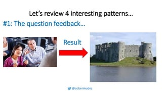 Let’s review 4 interesting patterns…
#1: The question feedback…
Result
 