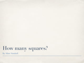 How many squares?
By: Marc Vendrell
 