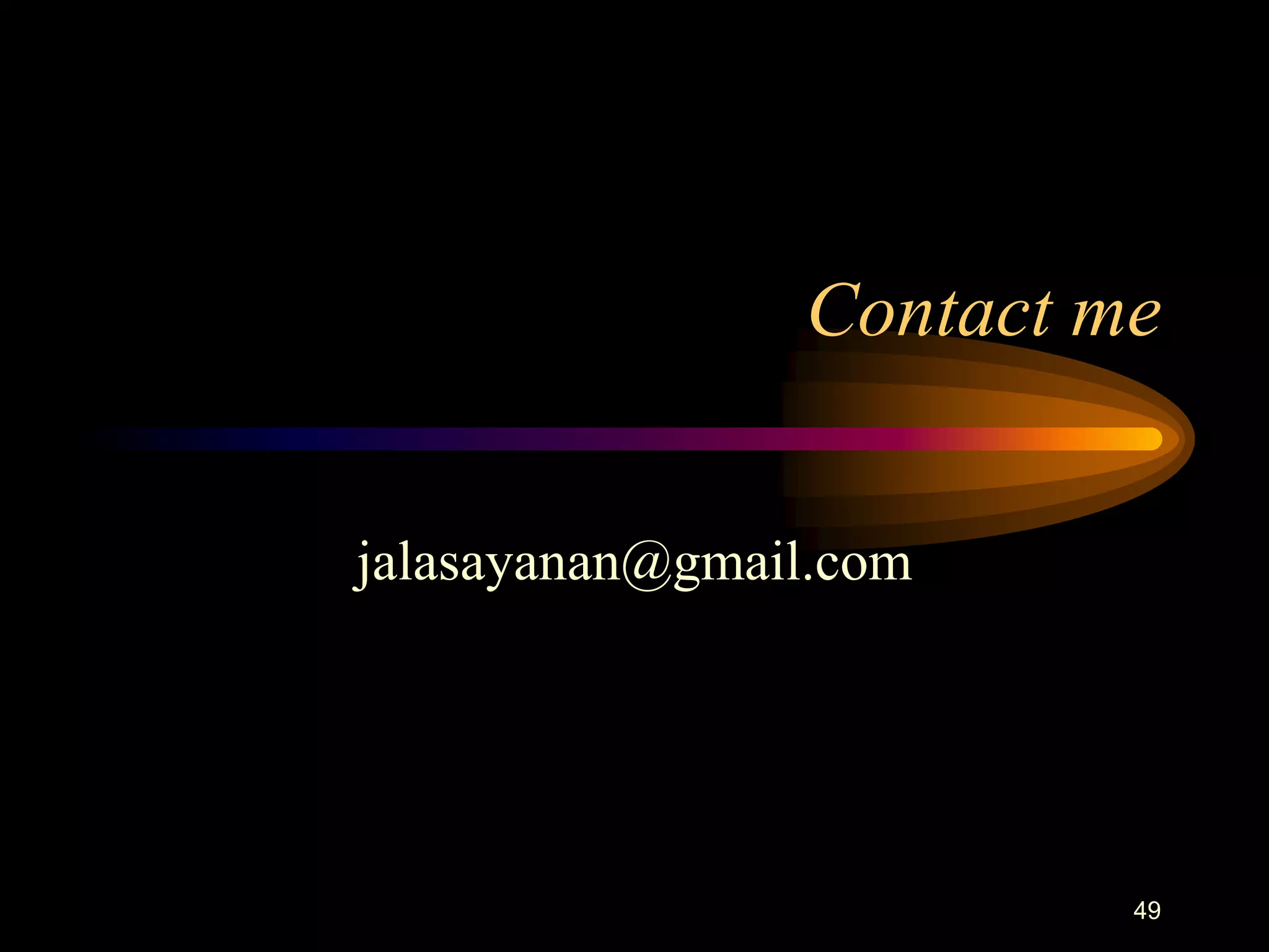 Contact me


jalasayanan@gmail.com




                         49
 