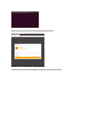 Buka nmapuntukmelihatportOpenDayLightyangterbuka
CekHasil anda pada browserdenganmengtikkanalamatsepertidi atas
 