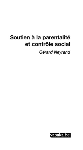 Soutien à la parentalité
et contrôle social
Gérard Neyrand
 