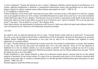 A sosit si rãspunsul: "O parte din familia pe care o vizitezi. Vrãjmasul sufletelor, marele dusman al lui Dumnezeu si al
omului, cãpetenia dregãtoriilor si puterilor si conducãtorul întunericului acestei lumi prezideazã aici în seara aceasta.
Satana si îngerii lui ispitesc continuu aceste suflete sãrmane spre propria lor ruinã." - 3SM 41, 42
N. D. Faulkhead si semnul secret
Fratele Faulkhead a cerut sã mã vadã. Cazul sãu îmi era pe suflet. I-am spus cã am o solie pentru el si sotia lui, si pentru
care m-am pregãtit de câteva ori sã le-o trimit, însã Duhul Domnului m-a oprit sã fac acest lucru. I-am cerut sã stabilim
o datã când îi pot vedea. El mi-a rãspuns: "Sunt bucuros cã nu mi-ai trimis o comunicare scrisã; prefer sã aud solia de pe
buzele tale; dacã ar fi venit la mine altfel, nu cred cã mi-ar fi folosit la ceva". Apoi el a întrebat: "De ce nu îmi spui solia
acum?" I-am spus: "Vrei sã rãmâi ca s-o auzi?" Mi-a rãspuns cã da.
Eram foarte obositã, cãci participasem la încheierea scolii în acea zi; însã m-am ridicat din patul unde stãtusem întinsã si
i-am citit timp de trei ore. Inima lui a fost înduiosatã, lacrimile au început

{TA 258}

sã-i aparã în ochi, iar când am terminat de citit, el a spus: "Accept fiecare cuvânt; totul mi se potriveste". O mare parte
din ceea ce am citit era legat de biroul Echo si administrarea lui de la începuturi. Domnul îmi descoperise de asemenea
legãtura fratelui Faulkhead cu francmasonii si mi-a spus clar cã, dacã el nu va întrerupe orice legãturã cu aceste
organizatii, îsi va pierde sufletul.
El a spus: "Accept lumina pe care Domnul mi-a trimis-o prin tine. Voi actiona în conformitate cu aceasta. Sunt membru
în cinci loje si alte trei loje sunt acum sub controlul meu. Eu le fac toate afacerile. Acum nu voi mai participa la
întâlnirile lor si îmi voi încheia relatiile cu ei cât de repede cu putintã". I-am repetat cuvintele pe care mi le-a spus
cãlãuza mea cu privire la aceste organizatii. Datoritã unui anumit semn pe care mi-l fãcuse cãlãuza mea, am spus: "Nu îti
pot spune tot ceea ce mi-a fost arãtat."
Fratele Faulkhead i-a spus fratelui Daniells si altora cã eu fãcusem semnul special, cunoscut doar de cei din ordinul
superior al masonilor, în care tocmai intrase. El a spus cã eu nu cunosteam acest semn si cã nu fusesem constientã când
am fãcut acest semn cãtre el. Aceasta a constituit pentru el o dovadã specialã cã Domnul lucra prin mine pentru a-i salva
sufletul. - 5MR 148, 149
Prezente îngeresti când Ellen White era treazã
 