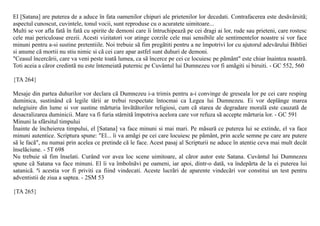 El [Satana] are puterea de a aduce în fata oamenilor chipuri ale prietenilor lor decedati. Contrafacerea este desãvârsitã;
aspectul cunoscut, cuvintele, tonul vocii, sunt reproduse cu o acuratete uimitoare...
Multi se vor afla fatã în fatã cu spirite de demoni care îi întruchipeazã pe cei dragi ai lor, rude sau prieteni, care rostesc
cele mai periculoase erezii. Acesti vizitatori vor atinge corzile cele mai sensibile ale sentimentelor noastre si vor face
minuni pentru a-si sustine pretentiile. Noi trebuie sã fim pregãtiti pentru a ne împotrivi lor cu ajutorul adevãrului Bibliei
si anume cã mortii nu stiu nimic si cã cei care apar astfel sunt duhuri de demoni.
"Ceasul încercãrii, care va veni peste toatã lumea, ca sã încerce pe cei ce locuiesc pe pãmânt" este chiar înaintea noastrã.
Toti aceia a cãror credintã nu este întemeiatã puternic pe Cuvântul lui Dumnezeu vor fi amãgiti si biruiti. - GC 552, 560

{TA 264}

Mesaje din partea duhurilor vor declara cã Dumnezeu i-a trimis pentru a-i convinge de greseala lor pe cei care resping
duminica, sustinând cã legile tãrii ar trebui respectate întocmai ca Legea lui Dumnezeu. Ei vor deplânge marea
nelegiuire din lume si vor sustine mãrturia învãtãtorilor religiosi, cum cã starea de degradare moralã este cauzatã de
desacralizarea duminicii. Mare va fi furia stârnitã împotriva acelora care vor refuza sã accepte mãrturia lor. - GC 591
Minuni la sfârsitul timpului
Înainte de încheierea timpului, el [Satana] va face minuni si mai mari. Pe mãsurã ce puterea lui se extinde, el va face
minuni autentice. Scriptura spune: "El... îi va amãgi pe cei care locuiesc pe pãmânt, prin acele semne pe care are putere
sã le facã", nu numai prin acelea ce pretinde cã le face. Acest pasaj al Scripturii ne aduce în atentie ceva mai mult decât
înselãciune. - 5T 698
Nu trebuie sã fim înselati. Curând vor avea loc scene uimitoare, al cãror autor este Satana. Cuvântul lui Dumnezeu
spune cã Satana va face minuni. El îi va îmbolnãvi pe oameni, iar apoi, dintr-o datã, va îndepãrta de la ei puterea lui
satanicã. ªi acestia vor fi priviti ca fiind vindecati. Aceste lucrãri de aparente vindecãri vor constitui un test pentru
adventistii de ziua a saptea. - 2SM 53

{TA 265}
 