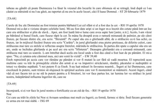 iubeau au gândit cã poate Dumnezeu l-a lãsat în vreunul din locurile în care obisnuia sã se retragã; însã dupã ce l-au
cãutat cu stãruintã si nu l-au gãsit, au raportat cã nu era în acele locuri, cãci îl luase Domnul. - ST 20 februarie 1879

{TA 68}

Carele de foc ale Domnului au fost trimise pentru bãrbatul Lui cel sfânt si el a fost dus la cer. - RH 19 aprilie 1870
Domnul mi-a dat o viziune despre celelalte lumi. Mi-au fost date aripi si un înger m-a însotit din cetate pânã într-un loc
care era strãlucitor si plin de slavã... Apoi, am fost luatã într-o lume care avea sapte luni [astre, n.tr.]. Acolo, l-am vãzut
pe bãtrânul si bunul Enoh, care fusese rãpit la cer. În mâna Sa dreaptã avea o ramurã minunatã de palmier, pe ale cãrei
frunze, pe fiecare dintre ele, era scris: "Biruintã". Pe capul sãu era o ghirlandã albã, de o strãlucire ce-ti lua ochii, cu
frunze, iar în mijlocul fiecãrei frunze era scris "Curãtie"; în jurul ghirlandei erau pietre pretioase, de diferite culori, care
strãluceau mai tare ca stelele si reflectau asupra literelor, mãrindu-le strãlucirea. În partea din spate a capului sãu era un
arc, unde se închidea ghirlanda si pe acel arc era scris "Sfintenie". Deasupra ghirlandei era o coroanã minunatã, care
strãlucea mai tare ca soarele. L-am întrebat dacã acela era locul unde a fost dus când a fost luat de pe pãmânt. El mi-a
spus: "Nu; ci cetatea este cãminul meu, aici am venit în vizitã". - EW 39,40
Enoh reprezintã pe aceia care vor rãmâne pe pãmânt si vor fi mutati la cer fãrã sã vadã moartea. El reprezintã acea
multime care va trãi în primejdiile zilelor din urmã si se va împotrivi stricãciunii, rãutãtii, pãcatului si nedreptãtii si
totusi va rãmâne nepãtatã. ªi noi putem fi ca Enoh. S-au luat mãsuri în favoarea noastrã... Îngeri ai lui Dumnezeu, care
exceleazã în putere, sunt trimisi sã slujeascã în sprijinul acelora care vor fi mostenitori ai mântuirii. Acesti îngeri, când
vãd cã noi facem tot ce ne stã în putere pentru a fi biruitori, îsi vor face partea lor, iar lumina lor va strãluci în jurul
nostru, îndepãrtând influenta îngerilor rãi, care ne

{TA 69}

înconjoarã, si ei vor face în jurul nostru o fortificatie ca un zid de foc. - RH 19 aprilie 1870
Noe
Cei care au trãit în zilele lui Noe si Avraam semãnau mai mult cu îngerii, ca formã, farmec si tãrie. Însã fiecare generatie
ce urma era tot mai slabã. - 1SG 69
 