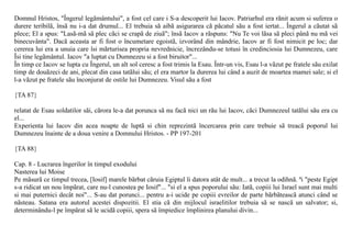 Domnul Hristos, "Îngerul legãmântului", a fost cel care i S-a descoperit lui Iacov. Patriarhul era rãnit acum si suferea o
durere teribilã, însã nu i-a dat drumul... El trebuia sã aibã asigurarea cã pãcatul sãu a fost iertat... Îngerul a cãutat sã
plece; El a spus: "Lasã-mã sã plec cãci se crapã de ziuã"; însã Iacov a rãspuns: "Nu Te voi lãsa sã pleci pânã nu mã vei
binecuvânta". Dacã aceasta ar fi fost o încumetare egoistã, izvorând din mândrie, Iacov ar fi fost nimicit pe loc; dar
cererea lui era a unuia care îsi mãrturisea propria nevrednicie, încrezându-se totusi în credinciosia lui Dumnezeu, care
Îsi tine legãmântul. Iacov "a luptat cu Dumnezeu si a fost biruitor"...
În timp ce Iacov se lupta cu Îngerul, un alt sol ceresc a fost trimis la Esau. Într-un vis, Esau l-a vãzut pe fratele sãu exilat
timp de douãzeci de ani, plecat din casa tatãlui sãu; el era martor la durerea lui când a auzit de moartea mamei sale; si el
l-a vãzut pe fratele sãu înconjurat de ostile lui Dumnezeu. Visul sãu a fost

{TA 87}

relatat de Esau soldatilor sãi, cãrora le-a dat porunca sã nu facã nici un rãu lui Iacov, cãci Dumnezeul tatãlui sãu era cu
el...
Experienta lui Iacov din acea noapte de luptã si chin reprezintã încercarea prin care trebuie sã treacã poporul lui
Dumnezeu înainte de a doua venire a Domnului Hristos. - PP 197-201

{TA 88}

Cap. 8 - Lucrarea îngerilor în timpul exodului
Nasterea lui Moise
Pe mãsurã ce timpul trecea, [Iosif] marele bãrbat cãruia Egiptul îi datora atât de mult... a trecut la odihnã. ªi "peste Egipt
s-a ridicat un nou împãrat, care nu-l cunostea pe Iosif"... "si el a spus poporului sãu: Iatã, copiii lui Israel sunt mai multi
si mai puternici decât noi"... S-au dat porunci... pentru a-i ucide pe copiii evreilor de parte bãrbãteascã atunci când se
nãsteau. Satana era autorul acestei dispozitii. El stia cã din mijlocul israelitilor trebuia sã se nascã un salvator; si,
determinându-l pe împãrat sã le ucidã copiii, spera sã împiedice împlinirea planului divin...
 