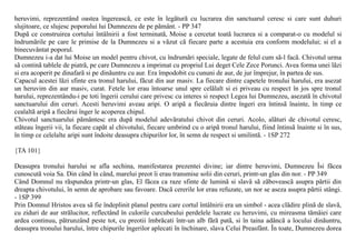 heruvimi, reprezentând oastea îngereascã, ce este în legãturã cu lucrarea din sanctuarul ceresc si care sunt duhuri
slujitoare, ce slujesc poporului lui Dumnezeu de pe pãmânt. - PP 347
Dupã ce construirea cortului întâlnirii a fost terminatã, Moise a cercetat toatã lucrarea si a comparat-o cu modelul si
îndrumãrile pe care le primise de la Dumnezeu si a vãzut cã fiecare parte a acestuia era conform modelului; si el a
binecuvântat poporul.
Dumnezeu i-a dat lui Moise un model pentru chivot, cu îndrumãri speciale, legate de felul cum sã-l facã. Chivotul urma
sã continã tablele de piatrã, pe care Dumnezeu a imprimat cu propriul Lui deget Cele Zece Porunci. Avea forma unei lãzi
si era acoperit pe dinafarã si pe dinãuntru cu aur. Era împodobit cu cununi de aur, de jur împrejur, în partea de sus.
Capacul acestei lãzi sfinte era tronul harului, fãcut din aur masiv. La fiecare dintre capetele tronului harului, era asezat
un heruvim din aur masiv, curat. Fetele lor erau întoarse unul spre celãlalt si ei priveau cu respect în jos spre tronul
harului, reprezentându-i pe toti îngerii cerului care privesc cu interes si respect Legea lui Dumnezeu, asezatã în chivotul
sanctuarului din ceruri. Acesti heruvimi aveau aripi. O aripã a fiecãruia dintre îngeri era întinsã înainte, în timp ce
cealaltã aripã a fiecãrui înger le acoperea chipul.
Chivotul sanctuarului pãmântesc era dupã modelul adevãratului chivot din ceruri. Acolo, alãturi de chivotul ceresc,
stãteau îngerii vii, la fiecare capãt al chivotului, fiecare umbrind cu o aripã tronul harului, fiind întinsã înainte si în sus,
în timp ce celelalte aripi sunt îndoite deasupra chipurilor lor, în semn de respect si umilintã. - 1SP 272

{TA 101}

Deasupra tronului harului se afla sechina, manifestarea prezentei divine; iar dintre heruvimi, Dumnezeu Îsi fãcea
cunoscutã voia Sa. Din când în când, marelui preot îi erau transmise solii din ceruri, printr-un glas din nor. - PP 349
Când Domnul nu rãspundea printr-un glas, El fãcea ca raze sfinte de luminã si slavã sã zãboveascã asupra pãrtii din
dreapta chivotului, în semn de aprobare sau favoare. Dacã cererile lor erau refuzate, un nor se aseza asupra pãrtii stângi.
- 1SP 399
Prin Domnul Hristos avea sã fie îndeplinit planul pentru care cortul întâlnirii era un simbol - acea clãdire plinã de slavã,
cu ziduri de aur strãlucitor, reflectând în culorile curcubeului perdelele lucrate cu heruvimi, cu mireasma tãmâiei care
ardea continuu, pãtrunzând peste tot, cu preotii îmbrãcati într-un alb fãrã patã, si în taina adâncã a locului dinãuntru,
deasupra tronului harului, între chipurile îngerilor aplecati în închinare, slava Celui Preasfânt. În toate, Dumnezeu dorea
 