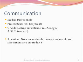 Communication <ul><li>Medias traditionnels </li></ul><ul><li>Prescripteurs (ex  EasyNeuf) </li></ul><ul><li>Grands portail...