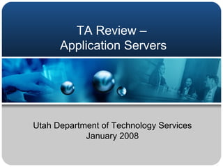 TA Review –  Application Servers Utah Department of Technology Services January 2008 