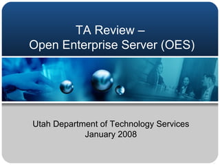 TA Review –  Open Enterprise Server (OES) Utah Department of Technology Services January 2008 