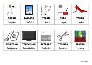 CEE A BARCIA
TAPÓN TABLETA TALÓN TAPA TACÓN
Tapón Tableta Talón Tapa Tacón
TELÉFONO TELEVISIÓN TECLADO TESOIRA TEATRO
Telé...