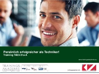 www.trainingsakademie.eu
in Kooperation mit
Persönlich erfolgreicher als Techniker!
Training TA03-31a-A
 