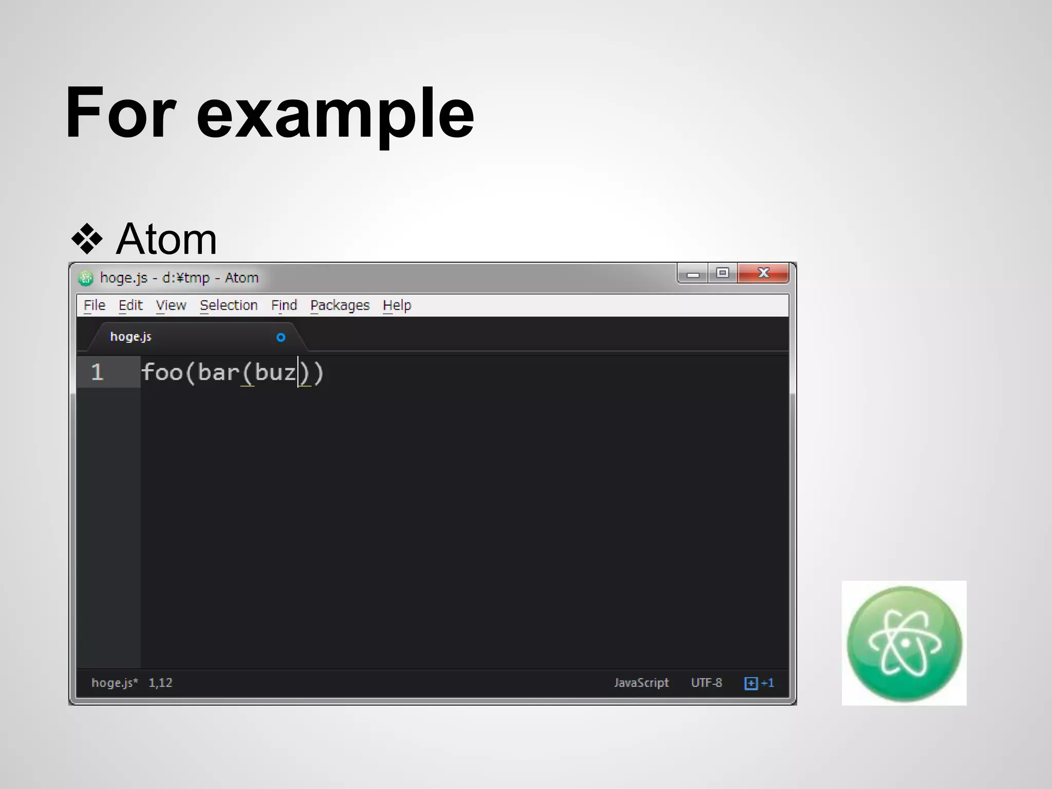 For example 
❖ Atom 
 