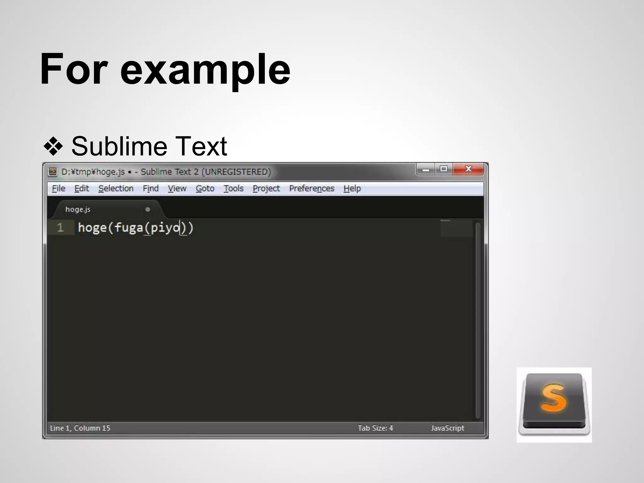 For example 
❖ Sublime Text 
 