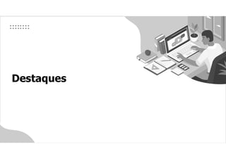 Destaques
 