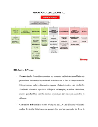 ORGANIGRAMA DE ALICORP S.A
III.I. Proceso de Ventas:
- Prospección: La Compañía promociona sus productos mediante avisos p...