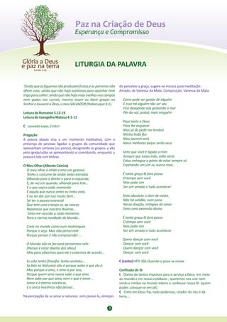 Paz na Criação de Deus



                                  LITURGIA DA PALAVRA

“Ainda que as figueiras não produzam frutos,e as parreiras não   do perceber a graça, sugere-se música para meditação:
dêem uvas; ainda que não haja azeitonas para apanhar nem         Amado, de Vanessa da Mata. Composição: Vanessa da Mata
trigo para colher; ainda que não haja mais ovelhas nos campos
nem gados nos currais, mesmo assim eu darei graças ao              Como pode ser gostar de alguém
Senhor e louvarei a Deus, o meu SALVADOR (Habacuque 3:1).          E esse tal alguém não ser seu
                                                                   Fico desejando nós gastando o mar
Leitura de Romanos 5.12-19                                         Pôr-do-sol, postal, mais ninguém
Leitura do Evangelho Mateus 4.1-11
                                                                   Peço tanto a Deus
C Louvado sejas, Cristo!                                           Para lhe esquecer
                                                                   Mas só de pedir me lembro
Pregação                                                           Minha linda flor
A poesia abaixo visa a um momento meditativo, com a                Meu jasmim será
presença de pessoas ligadas a grupos da comunidade que             Meus melhores beijos serão seus
apresentam cartazes (ou panos), designando os grupos, e vão
pela igreja/salão se apresentando e convidando, enquanto a         Sinto que você é ligado a mim
poesia é lida com ênfase.                                          Sempre que estou indo, volto atrás
                                                                   Estou entregue a ponto de estar sempre só
O Meu Olhar (Alberto Caieiro)                                      Esperando um sim ou nunca mais
  O meu olhar é nítido como um girassol.
  Tenho o costume de andar pelas estradas                          É tanta graça lá fora passa
  Olhando para a direita e para a esquerda,                        O tempo sem você
  E, de vez em quando, olhando para trás...                        Mas pode sim
  E o que vejo a cada momento                                      Ser sim amado e tudo acontecer
  É aquilo que nunca antes eu tinha visto,
  E eu sei dar por isso muito bem...                               Sinto absoluto o dom de existir,
  Sei ter o pasmo essencial                                        Não há solidão, nem pena
  Que tem uma criança se, ao nascer,                               Nessa doação, milagres do amor
  Reparasse que nascera deveras...                                 Sinto uma extensão divina
   Sinto-me nascido a cada momento
  Para a eterna novidade do Mundo...                               É tanta graça lá fora passa
                                                                   O tempo sem você
  Creio no mundo como num malmequer,                               Mas pode sim
  Porque o vejo. Mas não penso nele                                Ser sim amado e tudo acontecer
  Porque pensar é não compreender ...
                                                                   Quero dançar com você
  O Mundo não se fez para pensarmos nele                           Dançar com você
  (Pensar é estar doente dos olhos)                                Quero dançar com você
  Mas para olharmos para ele e estarmos de acordo...               Dançar com você

  Eu não tenho filosofia: tenho sentidos...                      C (canta) HPD 336 Quando o povo se reúne
  Se falo na Natureza não é porque saiba o que ela é,
  Mas porque a amo, e amo-a por isso,                            Confissão de fé
  Porque quem ama nunca sabe o que ama                           L Diante de tantos impulsos para o serviço a Deus em meio
  Nem sabe por que ama, nem o que é amar ...                     ao mundo e em nosso cotidiano , queremos nos unir com
  Amar é a eterna inocência,                                     irmãs e irmãos no mundo inteiro e confessar nossa fé: (quem
  E a única inocência não pensar...                              puder, coloque-se em pé)
                                                                 C Creio em Deus Pai, todo-poderoso, criador do céu e da
Na percepção de se amar a natureza sem possuí-la, almejan-       terra....


                                                         3
 
