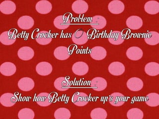 Betty Crocker - What's her problem?