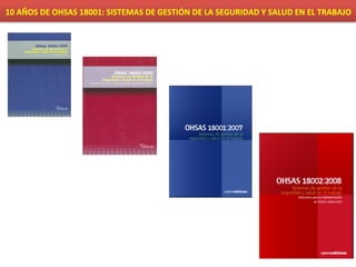 10	
  AÑOS	
  DE	
  OHSAS	
  18001:	
  SISTEMAS	
  DE	
  GESTIÓN	
  DE	
  LA	
  SEGURIDAD	
  Y	
  SALUD	
  EN	
  EL	
  TRABAJO	
  	
  
 