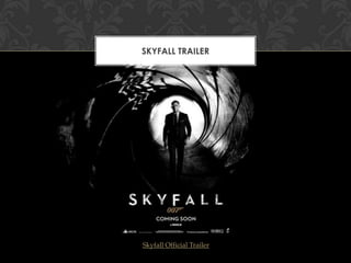 SKYFALL TRAILER

Skyfall Official Trailer

 