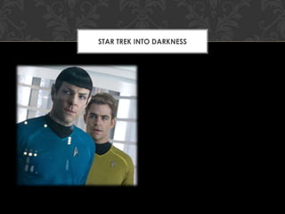 STAR TREK INTO DARKNESS

 