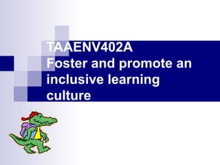TAAENV402A Foster and promote an inclusive learning culture 