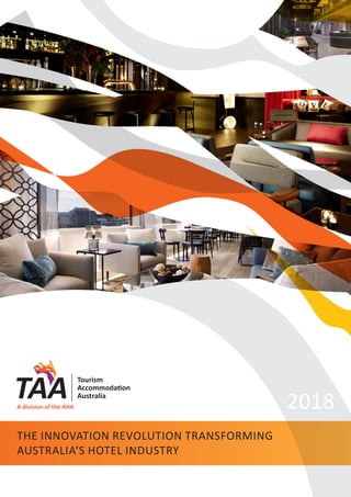 THE INNOVATION REVOLUTION TRANSFORMING
AUSTRALIA’S HOTEL INDUSTRY
2018
 