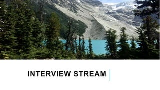 INTERVIEW STREAM
 