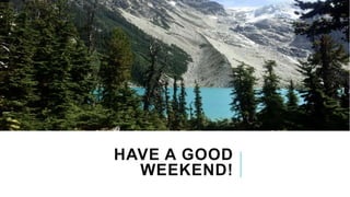 HAVE A GOOD
WEEKEND!
 