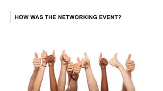 HOW WAS THE NETWORKING EVENT?
 