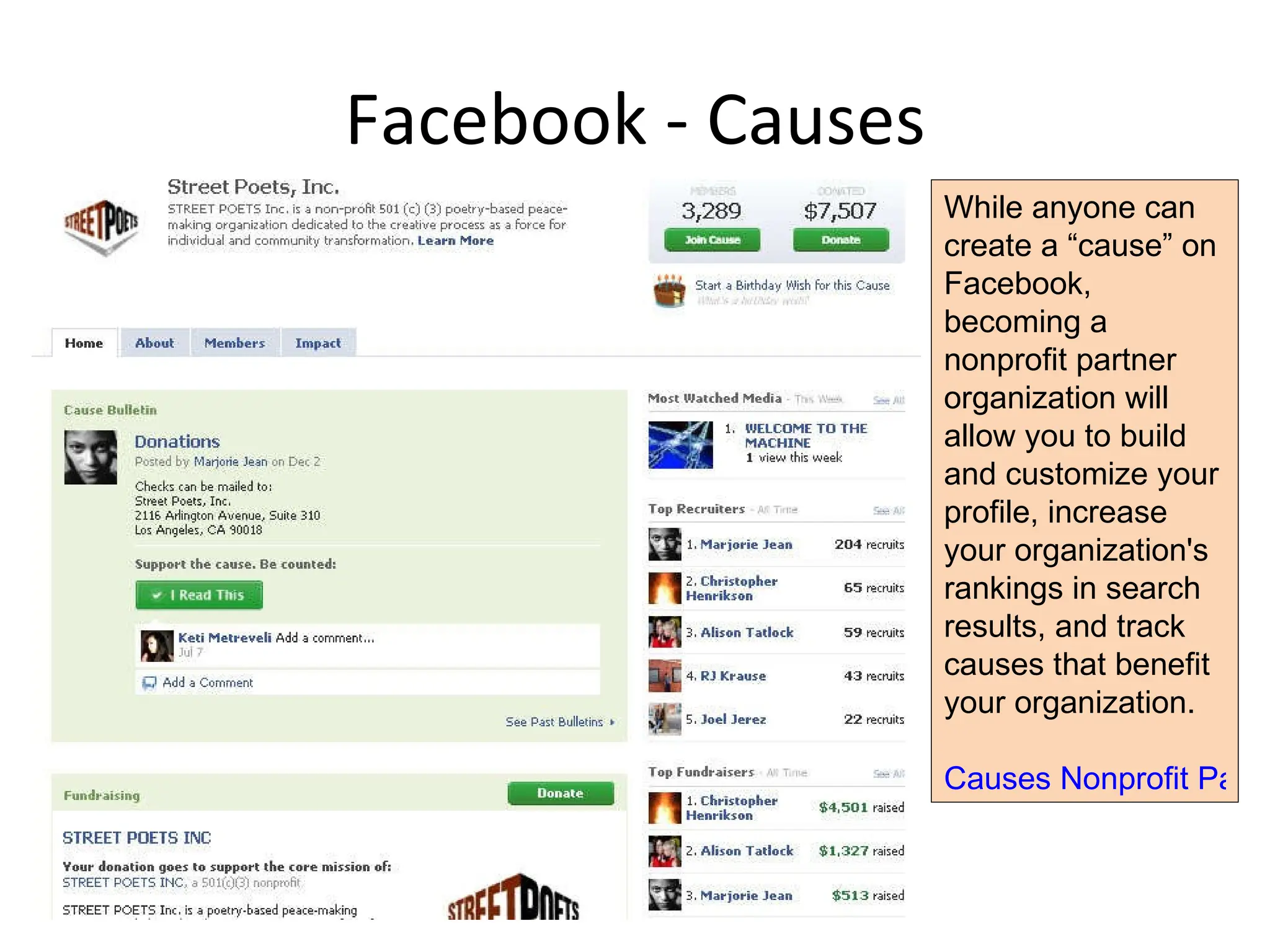 Facebook - Causes While anyone can create a “cause” on Facebook, becoming a nonprofit partner organization will allow you to build and customize your profile, increase your organization's rankings in search results, and track causes that benefit your organization. Causes Nonprofit Partner Application 