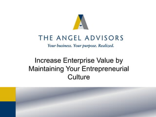 Increase Enterprise Value by
Maintaining Your Entrepreneurial
Culture

 