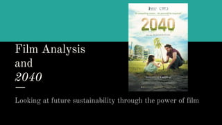 Film Analysis
and
2040
Looking at future sustainability through the power of film
 