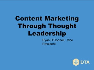 Ryan O’Connell, Vice
President
Content Marketing
Through Thought
Leadership
 