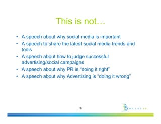 This is not
                         not…
• A speech about why social media is important
     p                y          ...