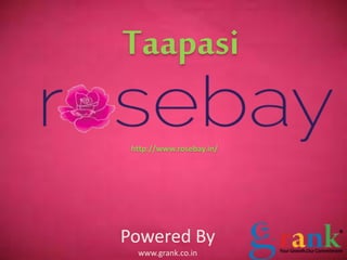 Taapasi 
http://www.rosebay.in/ 
Powered By 
www.grank.co.in 
 