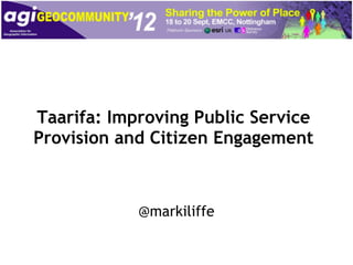Taarifa: Improving Public Service
Provision and Citizen Engagement



            @markiliffe
 
