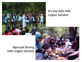 Art Day Adik-Adik
Lingkar Sahabat
Ngerujak Bareng
Adik Lingkar Sahabat
 