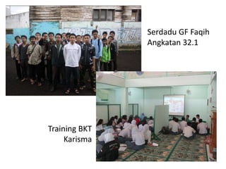 Serdadu GF Faqih
Angkatan 32.1
Training BKT
Karisma
 