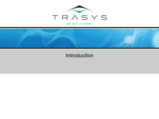 © TRASYS 2008
Introduction
 