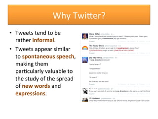 Why	
  Twicer?	
  
•  Tweets	
  tend	
  to	
  be	
  
rather	
  informal.	
  
•  Tweets	
  appear	
  similar	
  
to	
  spon...