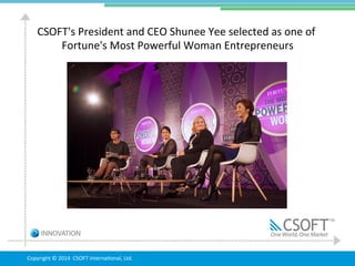 CSOFT's	
  President	
  and	
  CEO	
  Shunee	
  Yee	
  selected	
  as	
  one	
  of	
  
Fortune's	
  Most	
  Powerful	
  Wo...