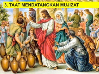 3. TAAT MENDATANGKAN MUJIZAT
 