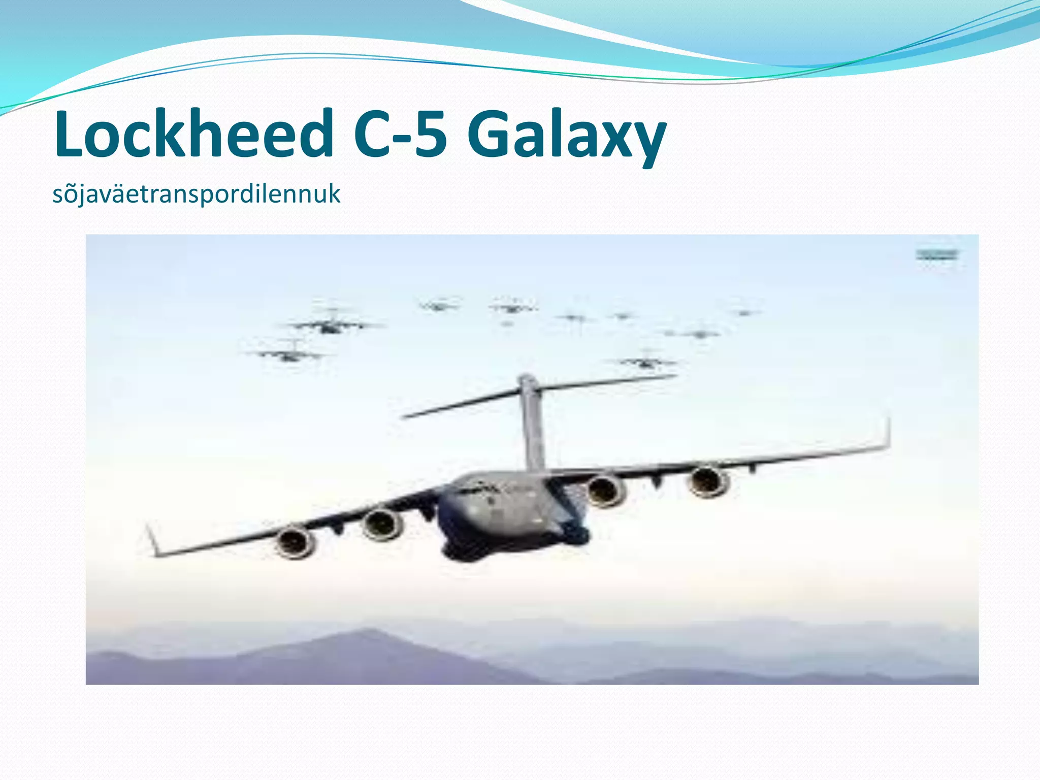 Lockheed C-5 Galaxy
sõjaväetranspordilennuk
 