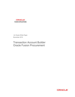 An Oracle White Paper
November 2012
Transaction Account Builder
Oracle Fusion Procurement
 