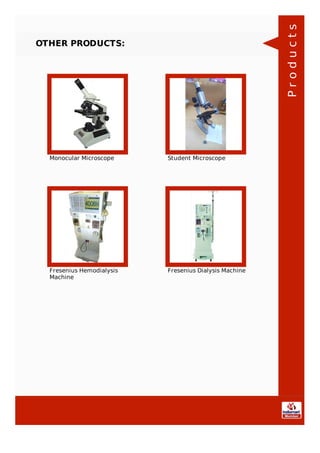 OTHER PRODUCTS:
Monocular Microscope Student Microscope
Fresenius Hemodialysis
Machine
Fresenius Dialysis Machine
Products
 
